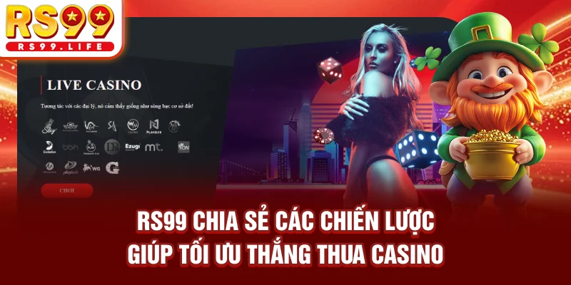 RS99 chia sẻ các chiến lược giúp tối ưu thắng thua casino