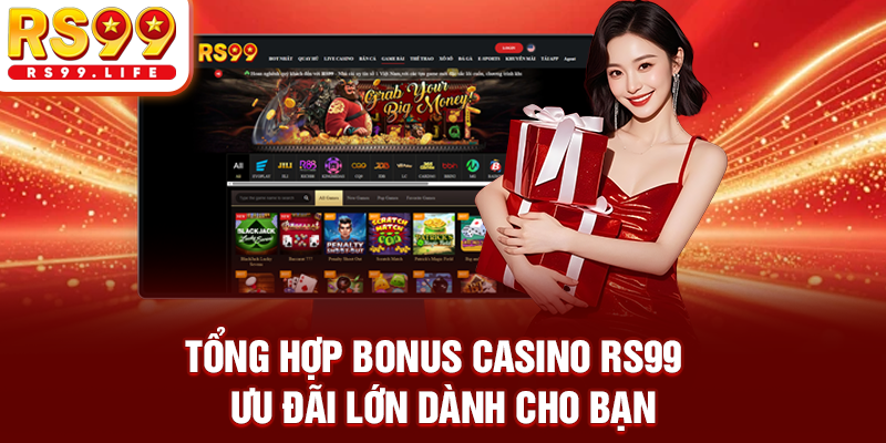 Tổng Hợp Bonus Casino RS99 - Ưu Đãi Lớn Dành Cho Bạn